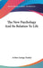 The New Psychology And Its Relation To Life by Arthur George Tansley