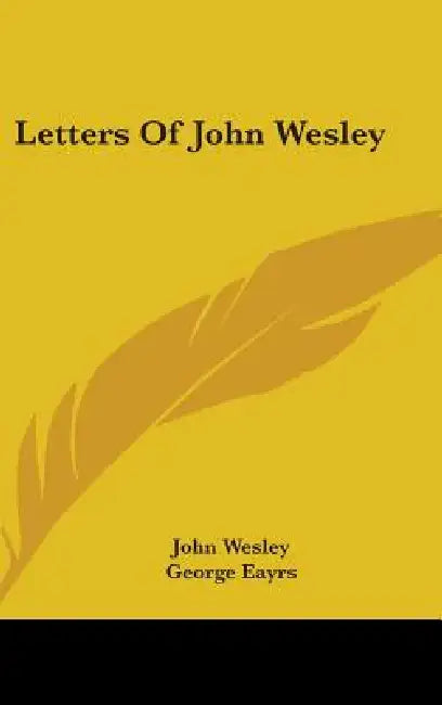 Letters Of John Wesley by John Wesley, George Eayrs