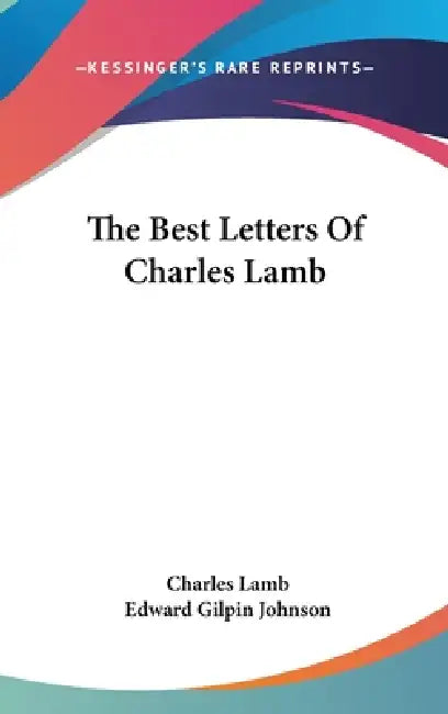 The Best Letters Of Charles Lamb by Charles Lamb, Edward Gilpin Johnson