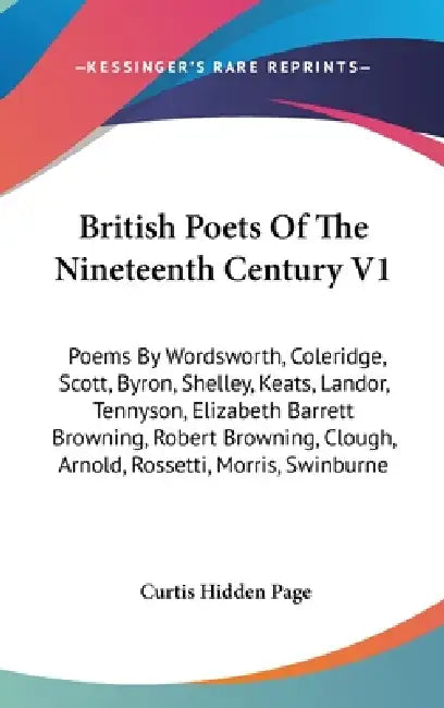 British Poets Of The Nineteenth Century V1: Poems By Wordsworth, Coleridge, Scott, Byron, Shelley, Keats, Landor, Tennyson, Elizabeth Barrett Browning by Curtis Hidden Page