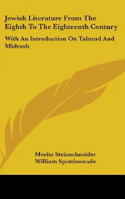 Jewish Literature From The Eighth To The Eighteenth Century: With An Introduction On Talmud And Midrash by Moritz Steinschneider, William Spottiswoode