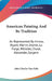 American Painting And Its Tradition: As Represented By Inness, Wyant, Martin, Homer, La Farge, Whistler, Chase, Alexander, Sargent by John Charles Van Dyke
