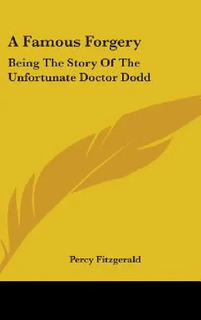 A Famous Forgery: Being The Story Of The Unfortunate Doctor Dodd by Percy Fitzgerald