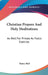 Christian Prayers And Holy Meditations: As Well For Private As Public Exercise by Henry Bull