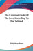 The Criminal Code Of The Jews According To The Talmud by Philip Berger Benny