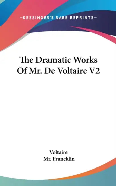 The Dramatic Works Of Mr. De Voltaire V2 by Voltaire, Francklin