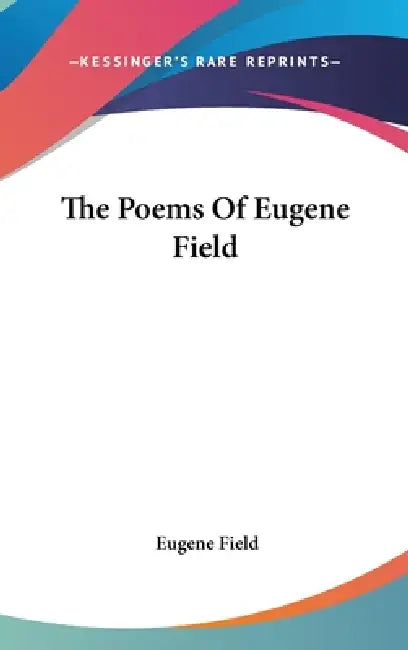 The Poems Of Eugene Field by Eugene Field