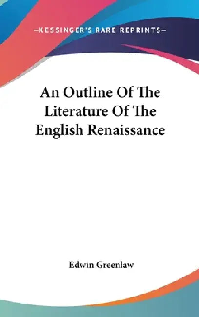 An Outline Of The Literature Of The English Renaissance by Edwin Greenlaw