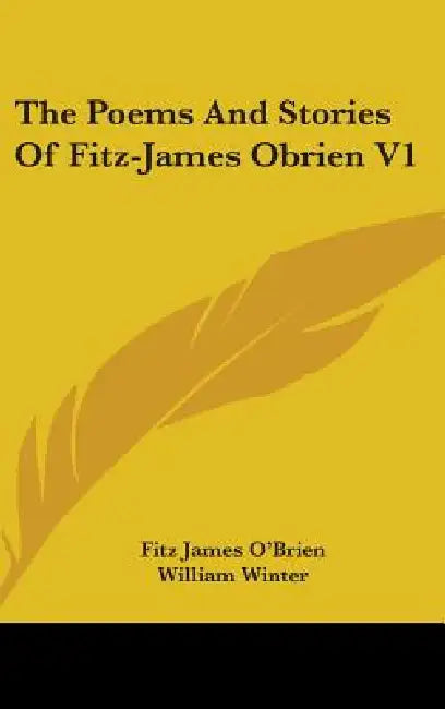 The Poems And Stories Of Fitz-James Obrien V1 by Fitz James O'Brien, William Winter