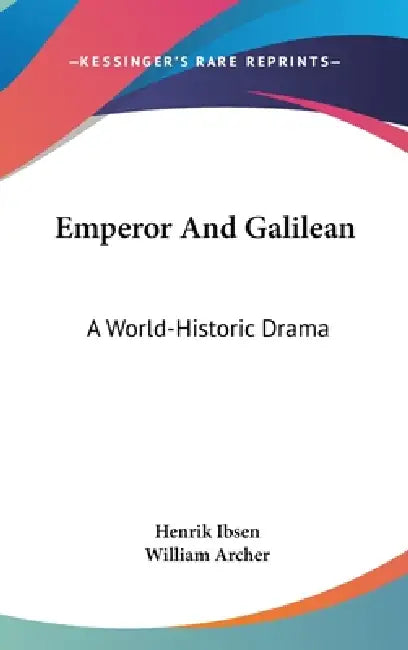 Emperor And Galilean: A World-Historic Drama by Henrik Ibsen, William Archer
