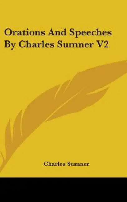 Orations And Speeches By Charles Sumner V2 by Charles Sumner