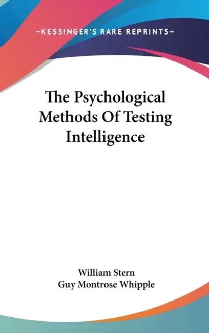 The Psychological Methods Of Testing Intelligence by William Stern, Guy Montrose Whipple