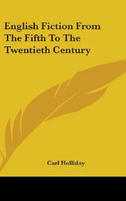 English Fiction From The Fifth To The Twentieth Century by Carl Holliday
