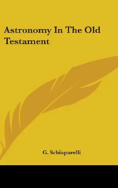 Astronomy In The Old Testament by G. Schiaparelli