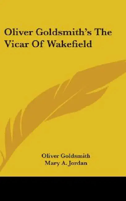 Oliver Goldsmith's The Vicar Of Wakefield by Oliver Goldsmith, Mary A. Jordan