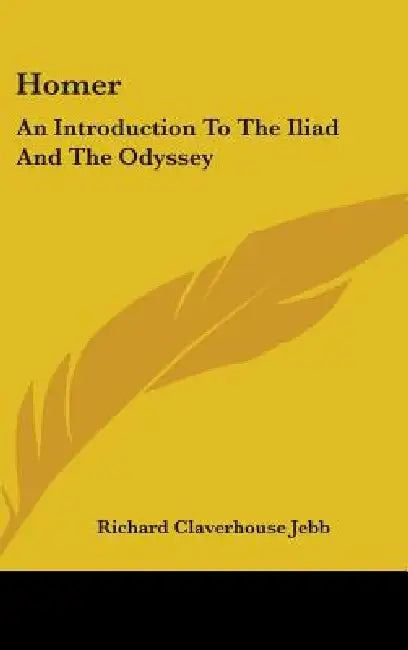 Homer: An Introduction To The Iliad And The Odyssey by Richard Claverhouse Jebb
