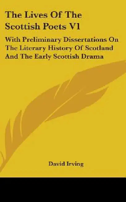 The Lives Of The Scottish Poets V1: With Preliminary Dissertations On The Literary History Of Scotland And The Early Scottish Drama by David Irving