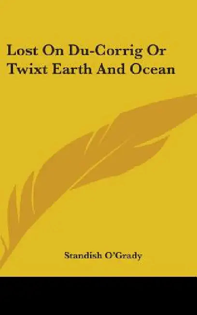 Lost On Du-Corrig Or Twixt Earth And Ocean by Standish O'Grady