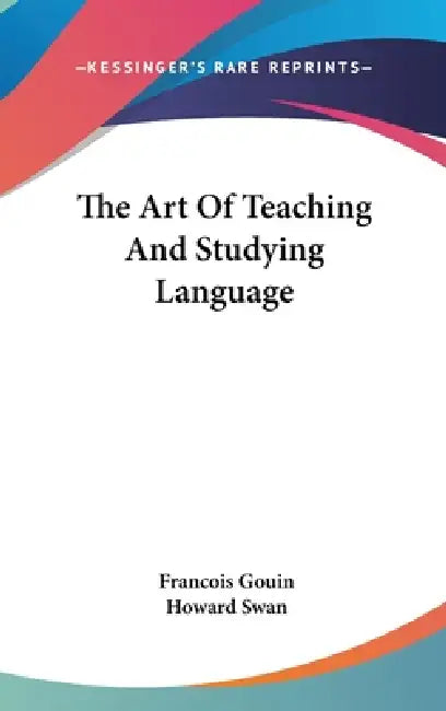 The Art Of Teaching And Studying Language by Francois Gouin, Howard Swan