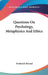 Questions On Psychology, Metaphysics And Ethics by Frederick Ryland