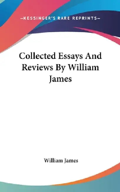 Collected Essays And Reviews By William James by William James
