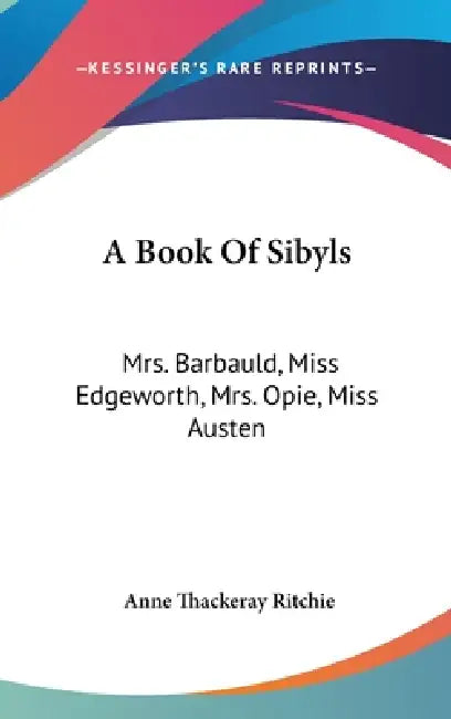 A Book Of Sibyls: Mrs. Barbauld, Miss Edgeworth, Mrs. Opie, Miss Austen: Collection Of British Authors Tauchnitz Edition by Anne Thackeray Ritchie