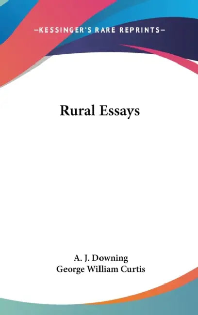 Rural Essays by A. J. Downing, George William Curtis