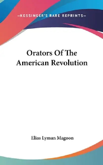 Orators Of The American Revolution by Elias Lyman Magoon
