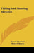 Fishing And Shooting Sketches by Grover Cleveland, Henry S. Watson