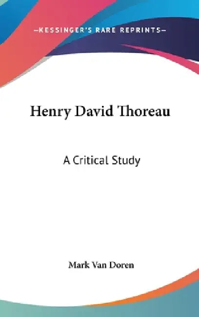 Henry David Thoreau: A Critical Study by Mark Van Doren