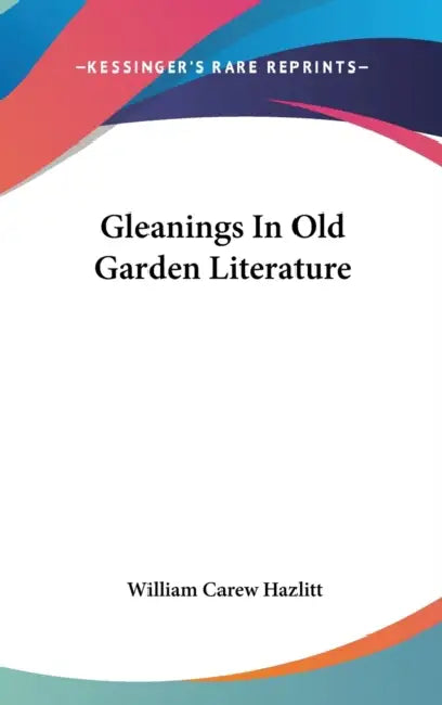 Gleanings In Old Garden Literature by William Carew Hazlitt