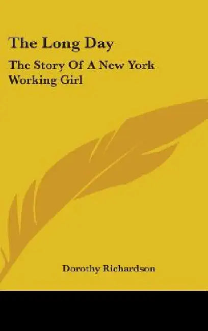 The Long Day: The Story Of A New York Working Girl by Dorothy Richardson