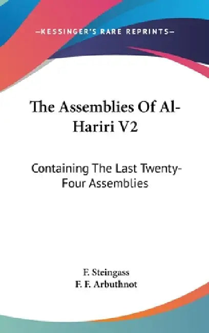 The Assemblies Of Al-Hariri V2: Containing The Last Twenty-Four Assemblies by F. Steingass, F. F. Arbuthnot