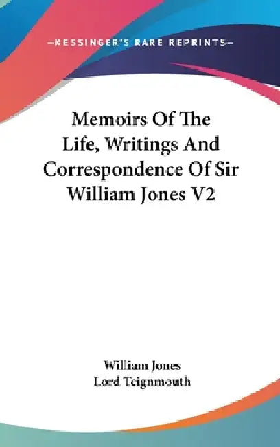 Memoirs Of The Life, Writings And Correspondence Of Sir William Jones V2 by William Jones, Lord Teignmouth