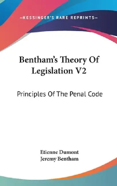 Bentham's Theory Of Legislation V2: Principles Of The Penal Code by Etienne Dumont, Jeremy Bentham