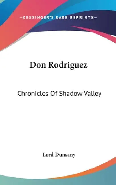 Don Rodriguez: Chronicles Of Shadow Valley by Lord Dunsany