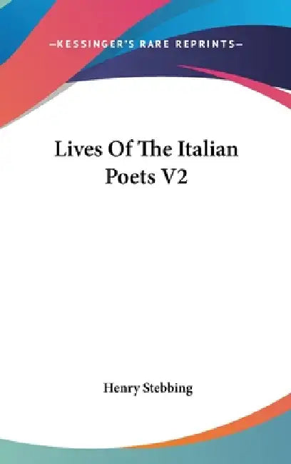 Lives Of The Italian Poets V2 by Henry Stebbing