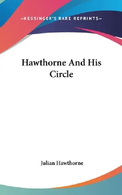 Hawthorne And His Circle by Julian Hawthorne