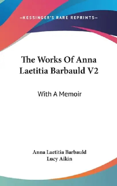 The Works Of Anna Laetitia Barbauld V2: With A Memoir by Anna Laetitia Barbauld, Lucy Aikin