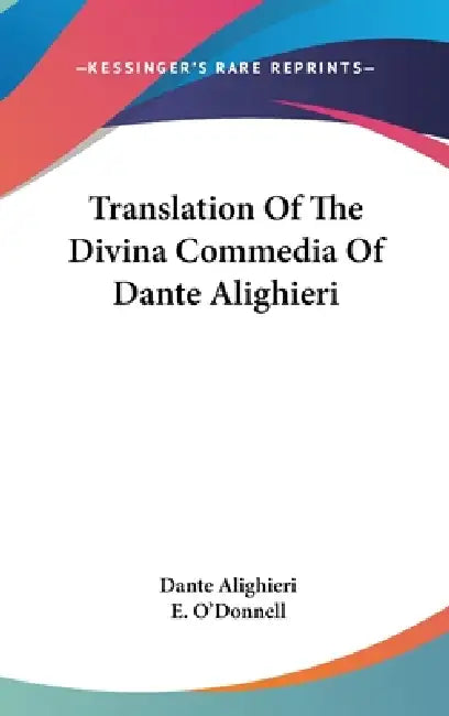 Translation Of The Divina Commedia Of Dante Alighieri by Dante Alighieri, E. O'Donnell