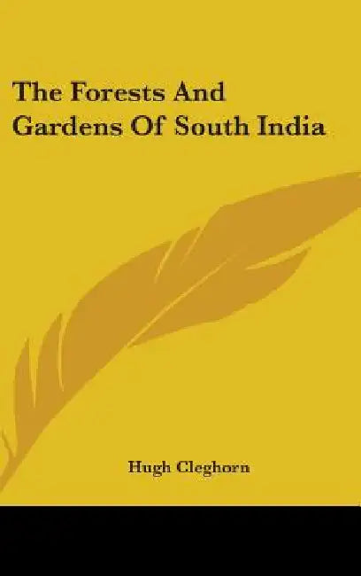 The Forests And Gardens Of South India by Hugh Cleghorn