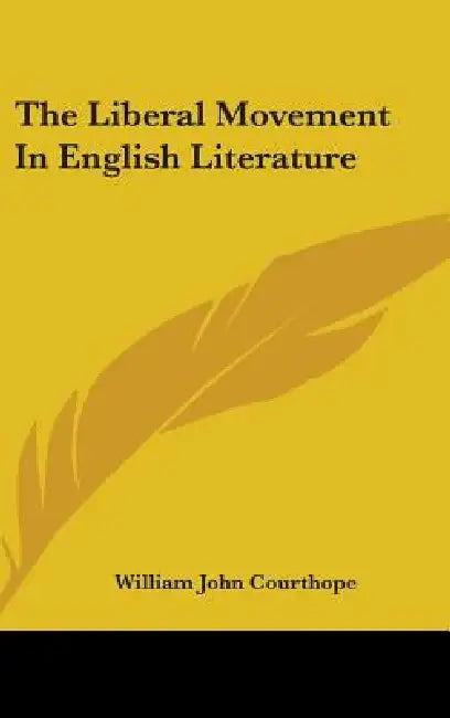 The Liberal Movement In English Literature by William John Courthope