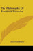 The Philosophy Of Freidrich Nietzche by Grace Neal Dolson