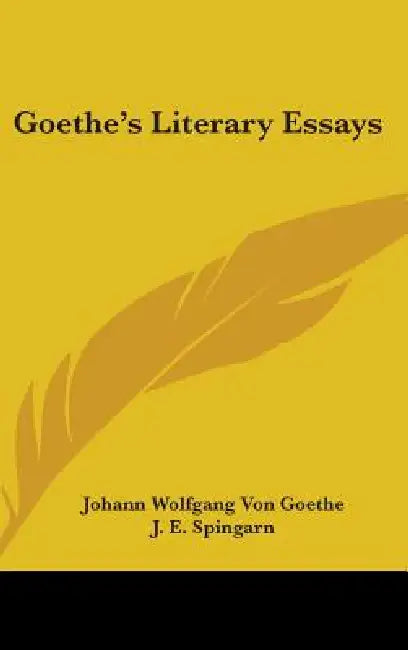 Goethe's Literary Essays by Johann Wolfgang Von Goethe, J. E. Spingarn