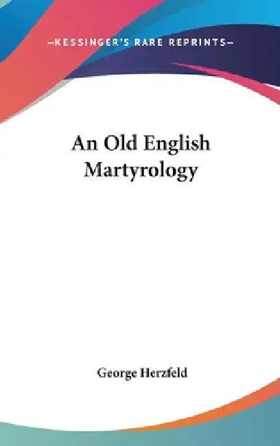 An Old English Martyrology by George Herzfeld