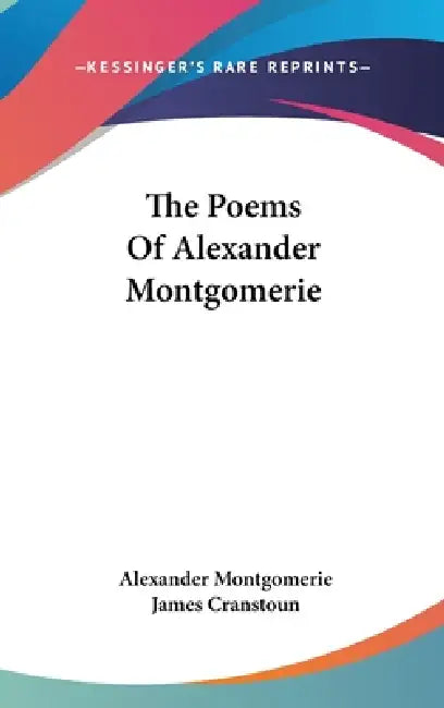 The Poems Of Alexander Montgomerie by Alexander Montgomerie, James Cranstoun