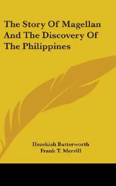 The Story Of Magellan And The Discovery Of The Philippines by Hezekiah Butterworth, Frank T. Merrill