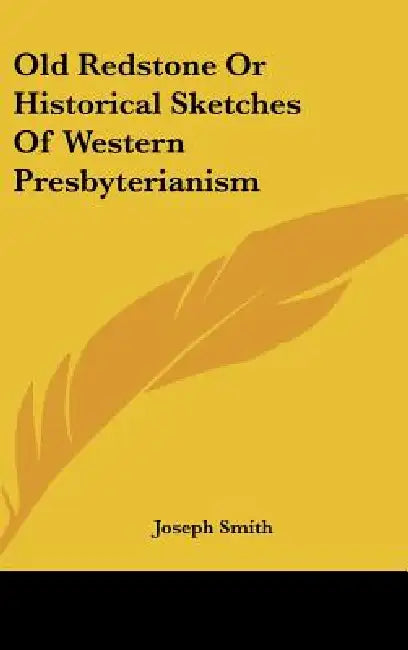 Old Redstone or Historical Sketches of Western Presbyterianism by Joseph Smith