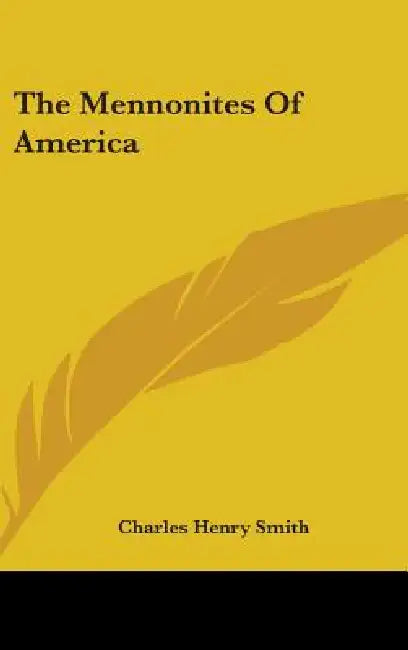 The Mennonites Of America by Charles Henry Smith