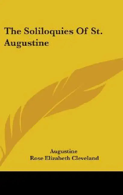 The Soliloquies Of St. Augustine by Augustine, Rose Elizabeth Cleveland